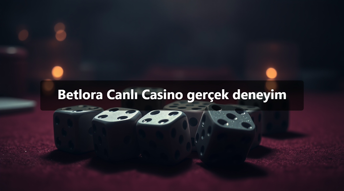 Betlora Canlı Casino gerçek deneyim 1 Betlora Canlı Casino gerçek deneyim