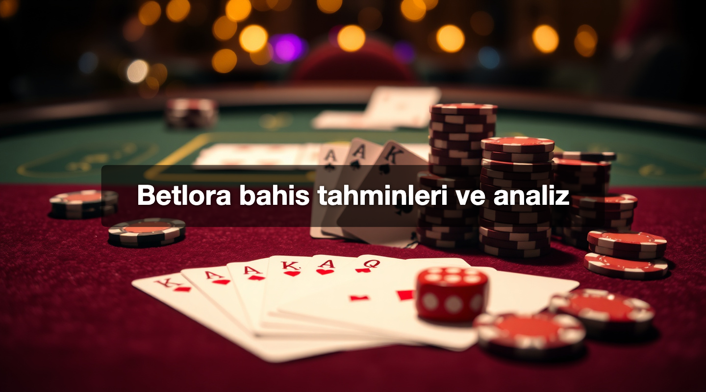 Betlora bahis tahminleri ve analiz