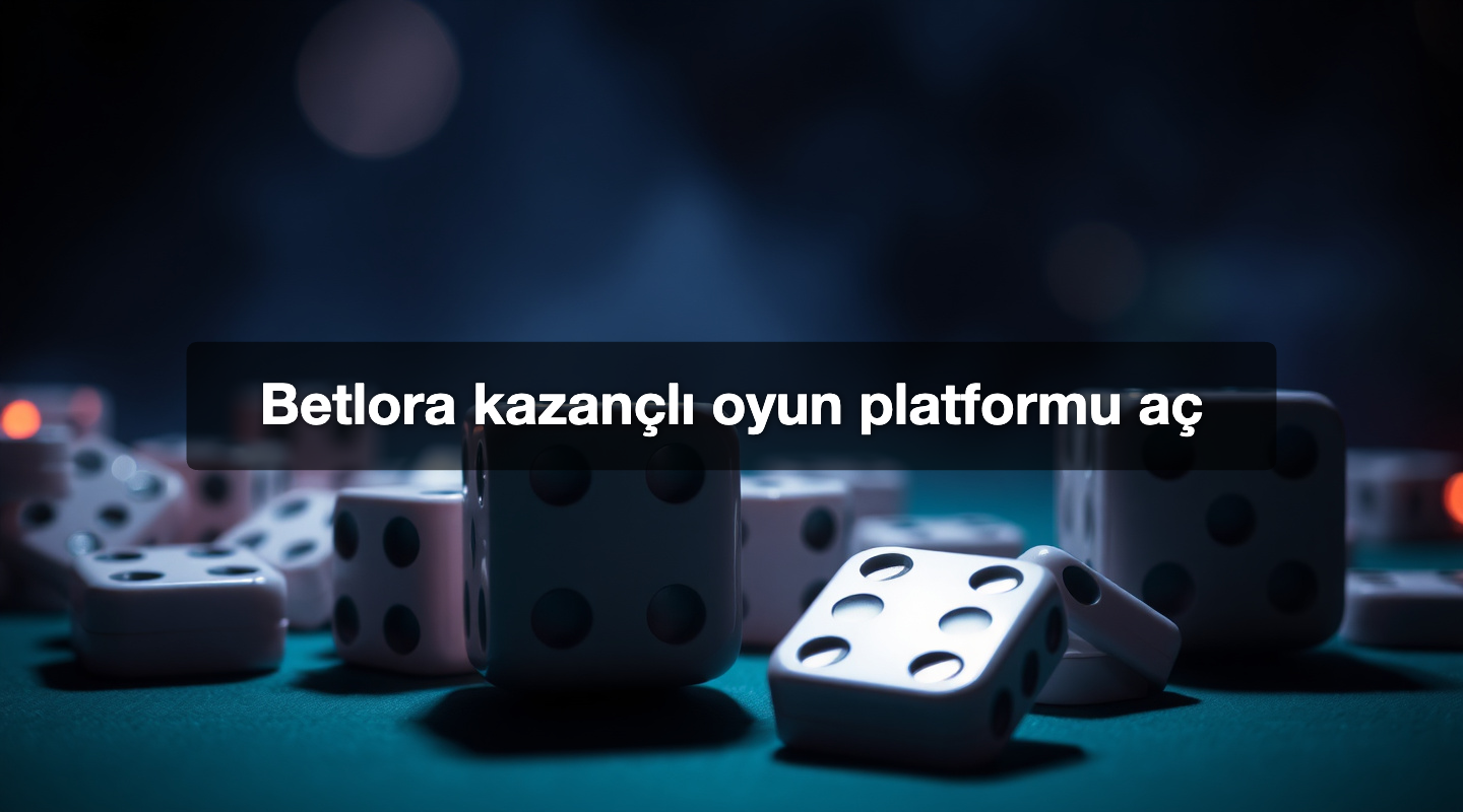 Betlora kazançlı oyun platformu aç
