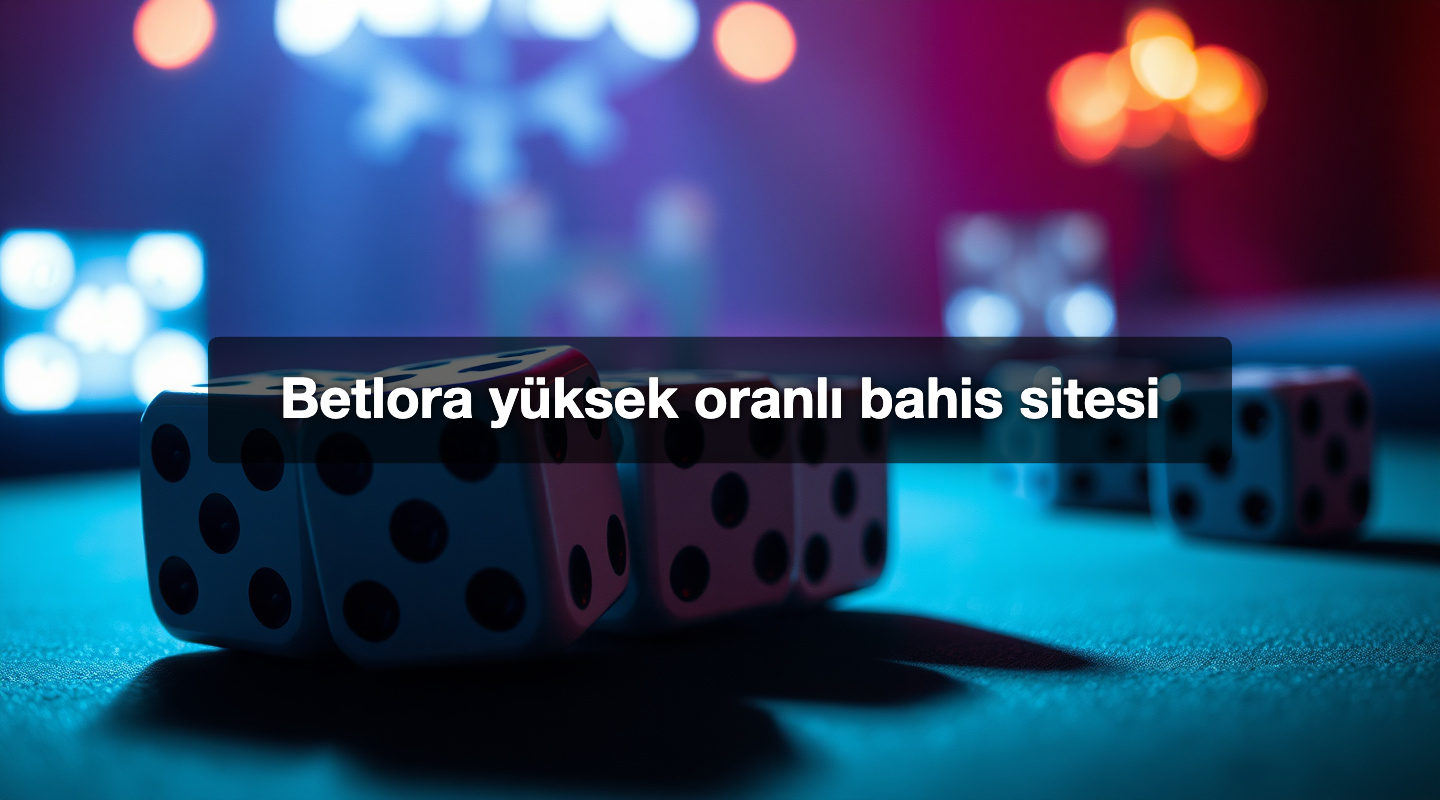 Betlora yüksek oranlı bahis sitesi